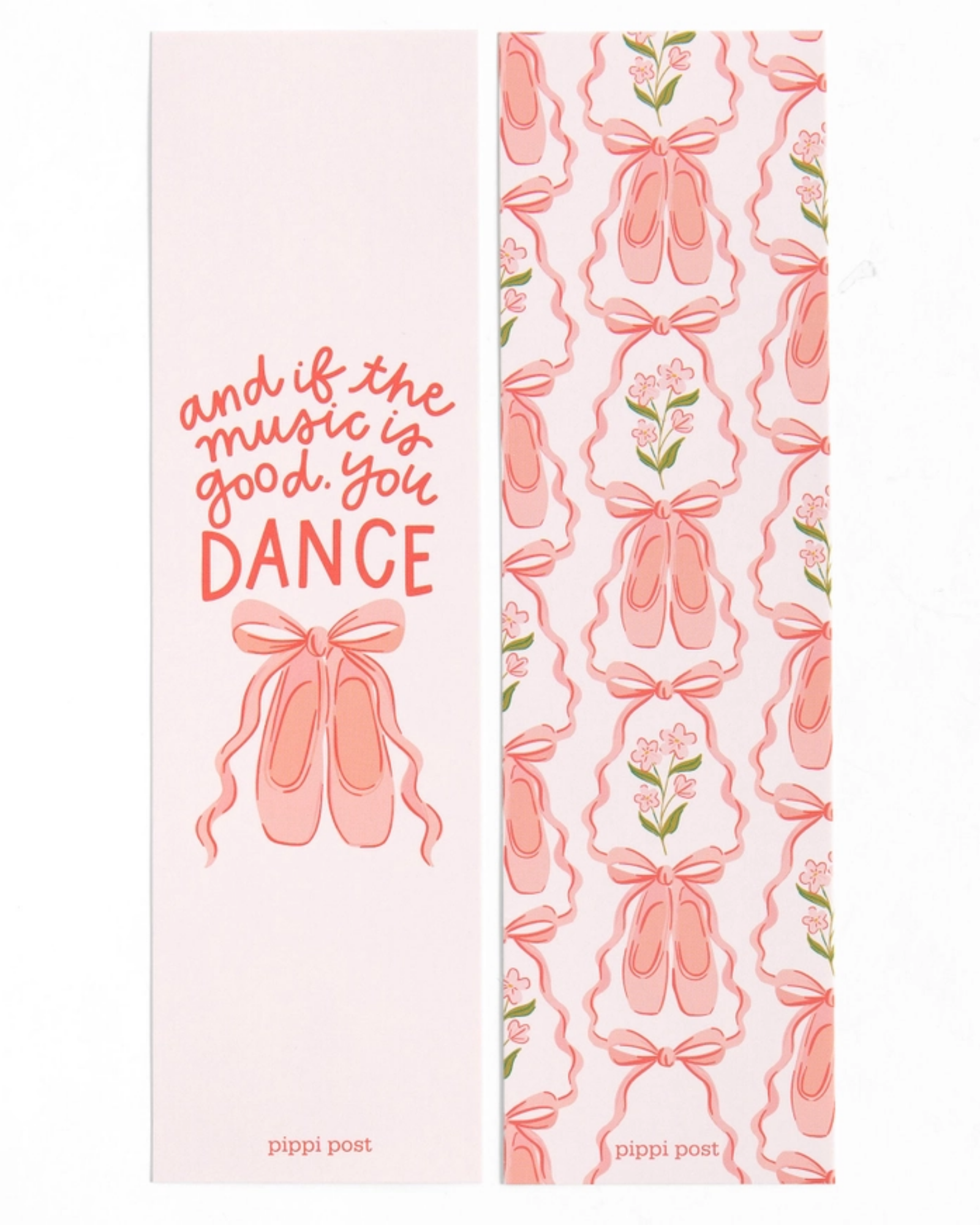 A pair of ballet-themed bookmarks by Pippi Post, featuring a light pink left bookmark with the phrase 'and if the music is good, you DANCE' and a pair of pink ballet slippers, and a right bookmark with a repeating pattern of pink ballet slippers, wavy lines, and small pink flowers.